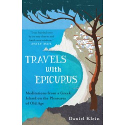 TRAVELS WITH EPICURUS: MEDITATIONS FROM A GREEK ISLAND ON THE PLEASURES OF OLD AGE PB