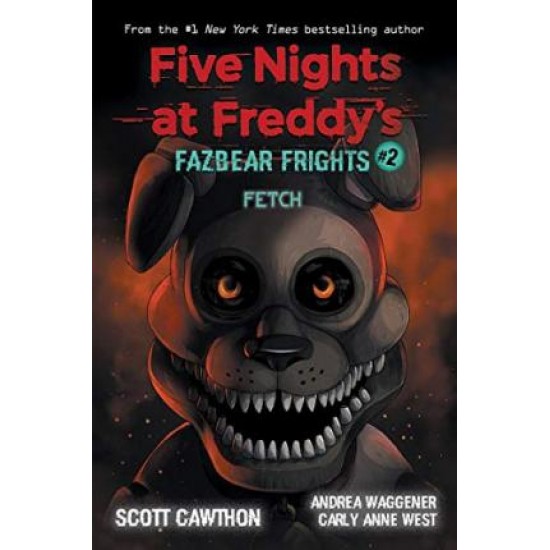 FIVE NIGHTS AT FREDDY’S: FAZBEAR FRIGHTS #2 FETCH
