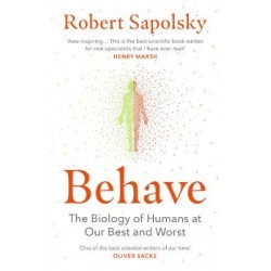BEHAVE : THE BIOLOGY OF HUMANS AT OUR BEST AND WORST PB