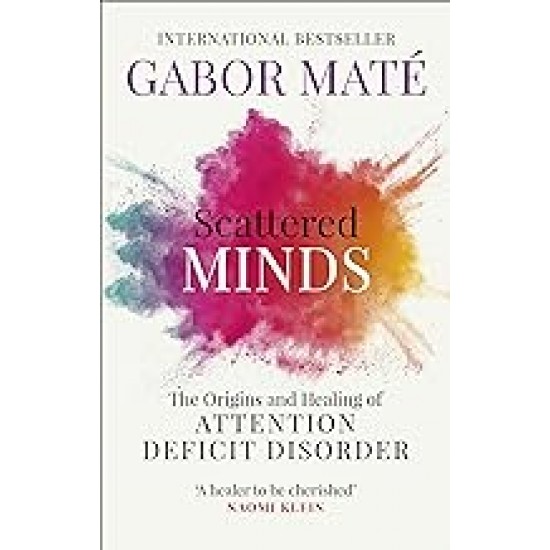 SCATTERED MINDS : THE ORIGINS AND HEALING OF ATTENTION DEFICIT DISORDER