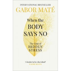 WHEN THE BODY SAYS NO : THE COST OF HIDDEN STRESS