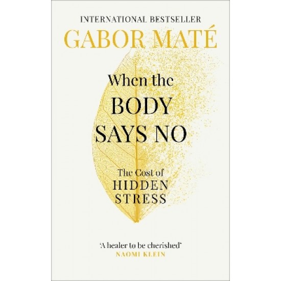 WHEN THE BODY SAYS NO : THE COST OF HIDDEN STRESS