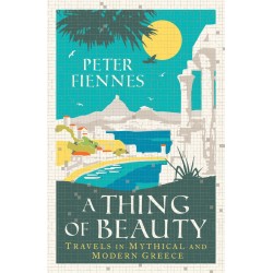 A THING OF BEAUTY : TRAVELS IN MYTHICAL AND MODERN GRE