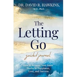THE LETTING GO GUIDED JOURNAL : HOW TO REMOVE YOUR INNER BLOCKS TO HAPPINESS, LOVE, AND SUCCESS