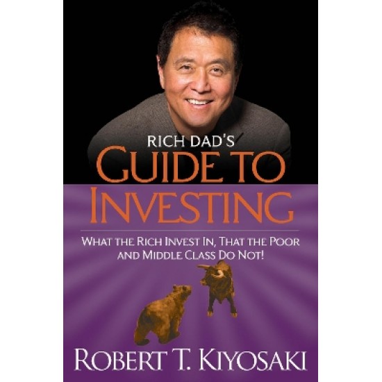 RICH DAD'S GUIDE TO INVESTING : WHAT THE RICH INVEST IN, THAT THE POOR AND THE MIDDLE-CLASS DO NOT PB