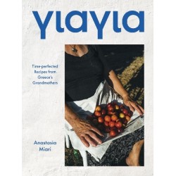 YIAYIA : TIME-PERFECTED RECIPES FROM GREECE'S GRANDMOTHERS