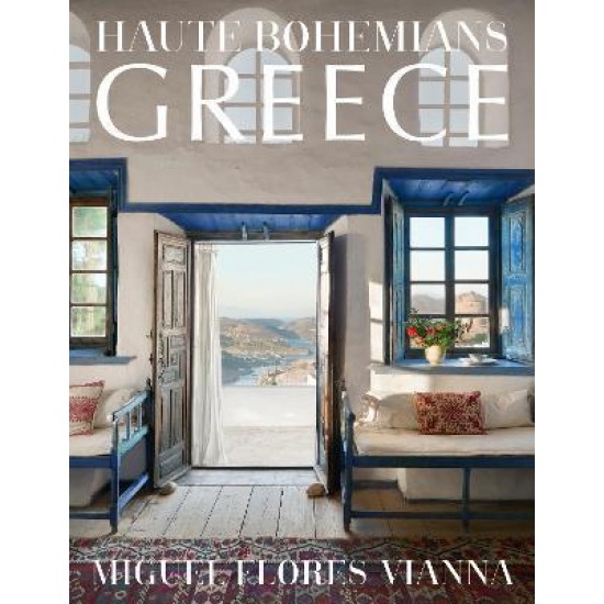 HAUTE BOHEMIANS: GREECE : INTERIORS, ARCHITECTURE, AND LANDSCAPES