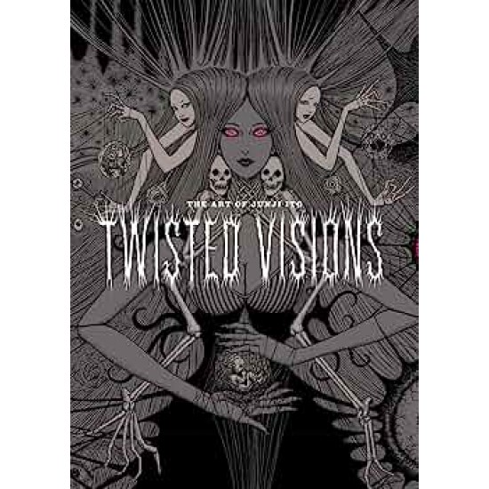 ART OF JUNJI ITO: TWISTED VIHA : TWISTED VISIONS