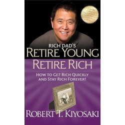 RICH DAD'S RETIRE YOUNG RETIRE RICH : HOW TO GET RICH QUICKLY AND STAY RICH FOREVER!