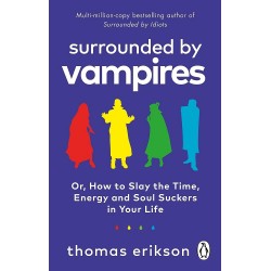 SURROUNDED BY VAMPIRES : OR, HOW TO SLAY THE TIME, ENERGY AND SOUL SUCKERS IN YOUR LIFE PB