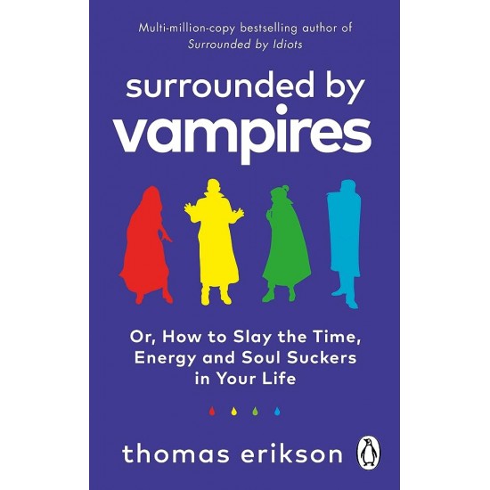SURROUNDED BY VAMPIRES : OR, HOW TO SLAY THE TIME, ENERGY AND SOUL SUCKERS IN YOUR LIFE PB
