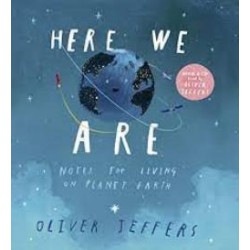 HERE WE ARE : NOTES FOR LIVING ON PLANET EARTH