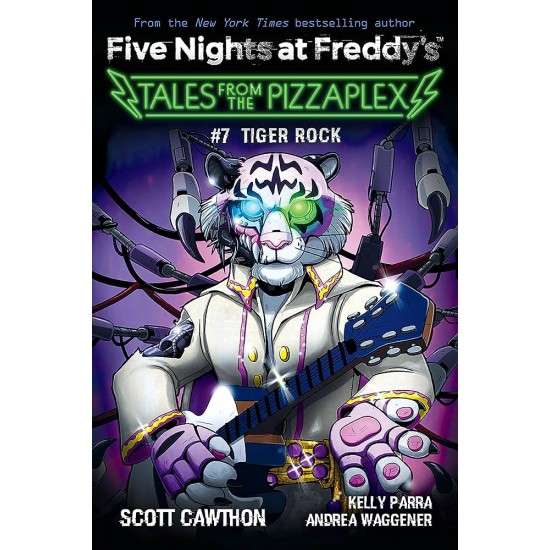 FIVE NIGHTS AT FREDDY'S : TALES FROM THE PIZZAPLEX #7 : TIGER ROCK