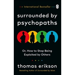 SURROUNDED BY PSYCHOPATHS : OR, HOW TO STOP BEING EXPLOITED BY OTHERS