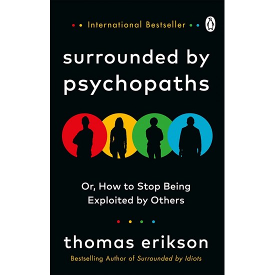 SURROUNDED BY PSYCHOPATHS : OR, HOW TO STOP BEING EXPLOITED BY OTHERS