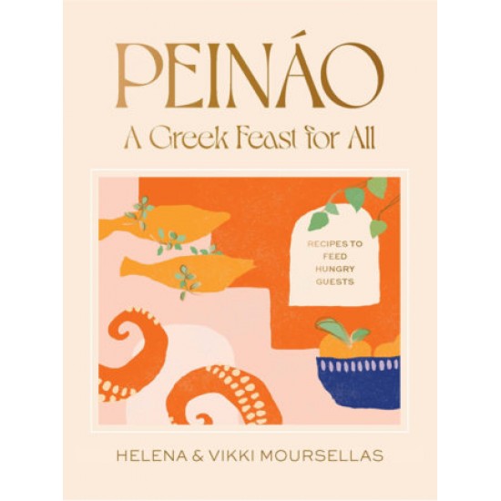 PEINÁO: A GREEK FEAST FOR ALL - RECIPES TO FEED HUNGRY GUESTS