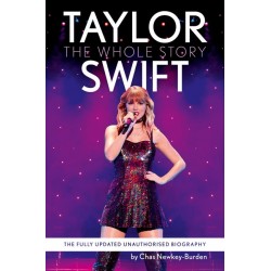 TAYLOR SWIFT : THE WHOLE STORY - THE FULLY UPDATED UNAUTHORIZED BIOGRAPHY