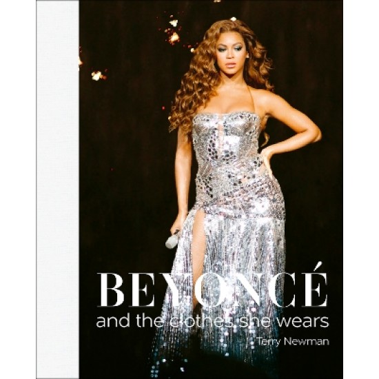 BEYONCE : AND THE CLOTHES SHE WEARS HC