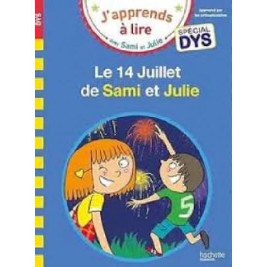 J'APPRENDS A LIRE AVEC SAMI ET JULIE SPECIAL DYS: LE 14 JUILLET DE SAMI ET JULIE