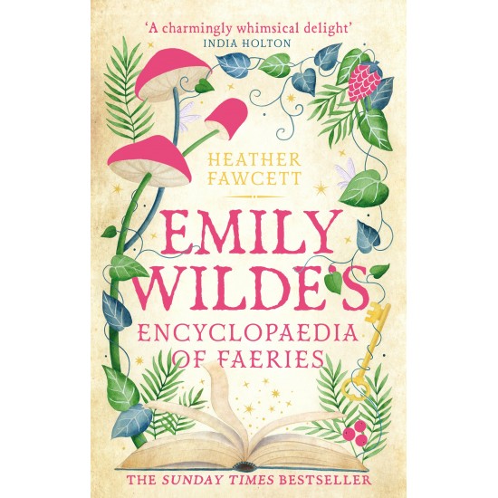 EMILY WILDE'S ENCYCLOPAEDIA OF FAERIES : THE COSY AND HEART-WARMING SUNDAY TIMES BESTSELLER PB