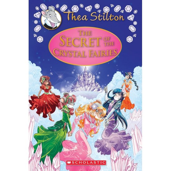 THE SECRET OF THE CRYSTAL FAIRIES (THEA STILTON: SPECIAL EDITION #7)