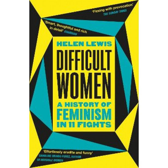 DIFFICULT WOMEN : A HISTORY OF FEMINISM IN 11 FIGHTS (THE SUNDAY TIMES BESTSELLER)