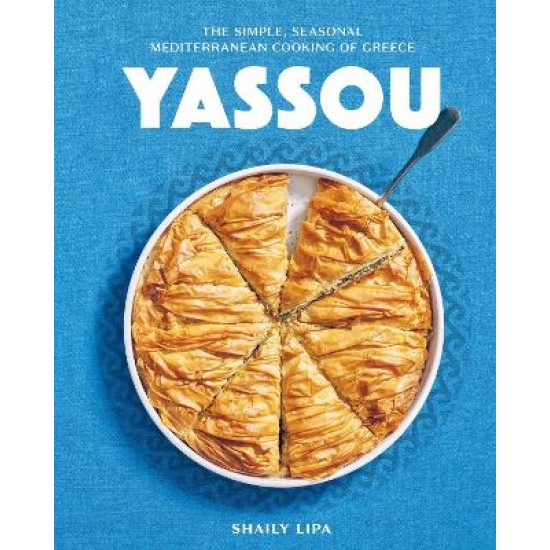 YASSOU : THE SIMPLE, SEASONAL MEDITERRANEAN COOKING OF GREECE