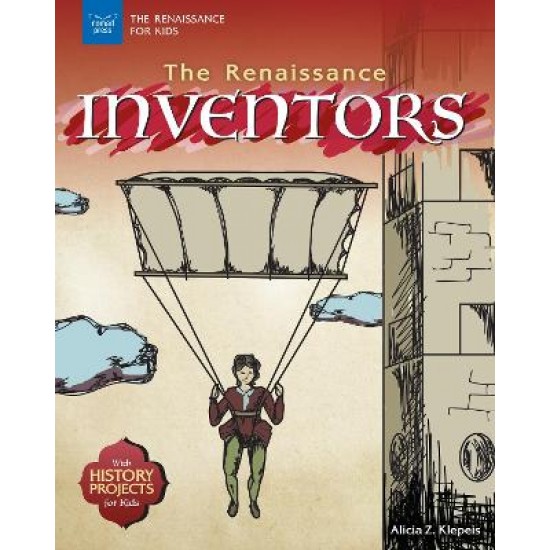 THE RENAISSANCE INVENTORS: WITH HISTORY PROJECTS FOR KIDS (THE RENAISSANCE FOR KIDS)
