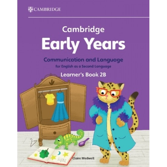 CAMBRIDGE EARLY YEARS COMMUNICATION AND LANGUAGE FOR ENGLISH AS A SECOND LANGUAGE LEARNER'S BOOK 2B
