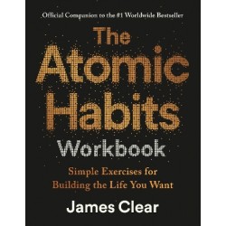 THE ATOMIC HABITS WORKBOOK: SIMPLE EXERCISES FOR BUILDING THE LIFE YOU WANT TPB