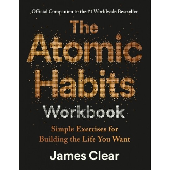 THE ATOMIC HABITS WORKBOOK: SIMPLE EXERCISES FOR BUILDING THE LIFE YOU WANT TPB