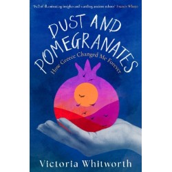 DUST AND POMEGRANATES : HOW GREECE CHANGED ME FOREVER PB