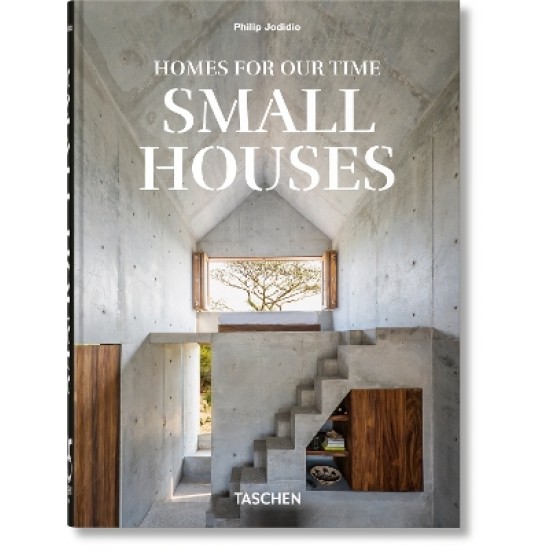 TASCHEN 45TH EDITION : HOMES FOR OUR TIME. SMALL HOUSES. HC