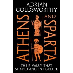 ATHENS AND SPARTA : THE RIVALRY THAT SHAPED ANCIENT GREECE TPB