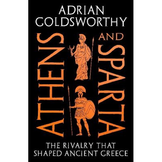 ATHENS AND SPARTA : THE RIVALRY THAT SHAPED ANCIENT GREECE TPB