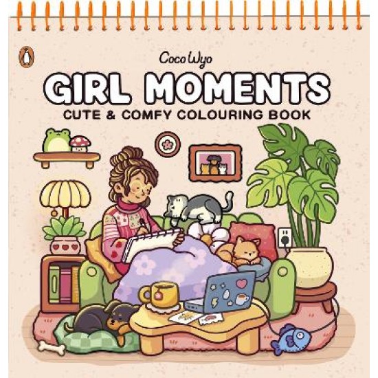 GIRL MOMENTS: CUTE AND COMFY COLOURING BOOK - SPIRALBOUND EDITION