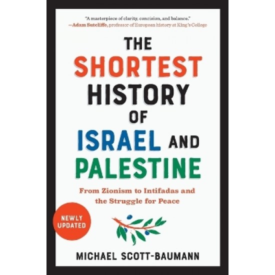 THE SHORTEST HISTORY OF ISRAEL AND PALESTINE : FROM ZIONISM TO INTIFADAS AND THE STRUGGLE FOR PEACE PB