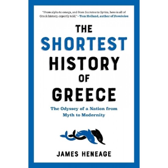 THE SHORTEST HISTORY OF GREECE : THE ODYSSEY OF A NATION FROM MYTH TO MODERNITY PB
