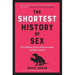 THE SHORTEST HISTORY OF SEX : TWO BILLION YEARS OF PROCREATION AND RECREATION PB