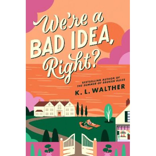 WE’RE A BAD IDEA, RIGHT?