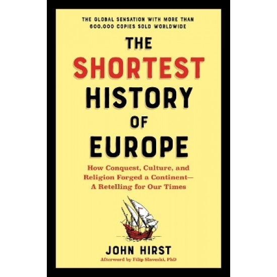 THE SHORTEST HISTORY OF EUROPE : HOW CONQUEST, CULTURE, AND RELIGION FORGED A CONTINENT - A RETELLIN PB