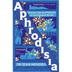 APHRODISIA: WOMEN, SEX AND PLEASURE IN THE CLASSICAL WORLD TPB