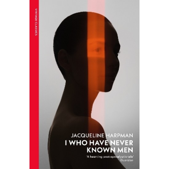 VINTAGE CLASSICS : I WHO HAVE NEVER KNOWN MEN PB