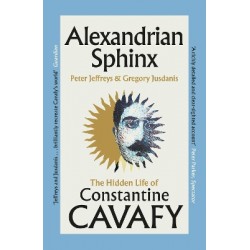 ALEXANDRIAN SPHINX : THE HIDDEN LIFE OF CONSTANTINE CAVAFY PB
