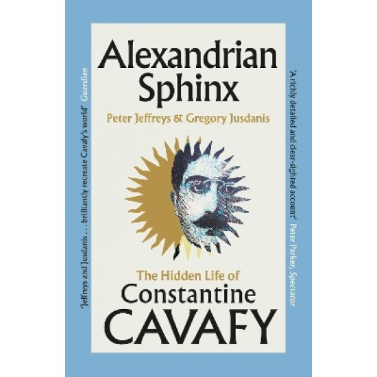 ALEXANDRIAN SPHINX : THE HIDDEN LIFE OF CONSTANTINE CAVAFY PB